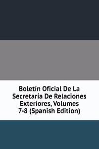 Boletin Oficial De La Secretaria De Relaciones Exteriores, Volumes 7-8 (Spanish Edition)