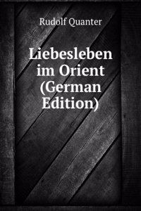 Liebesleben im Orient (German Edition)