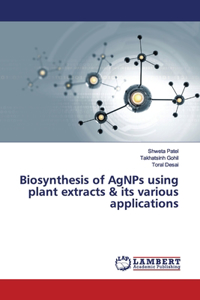 Biosynthesis of AgNPs using plant extracts & its various applications