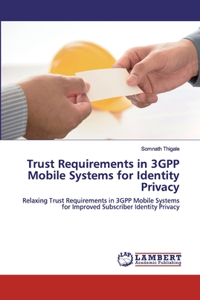 Trust Requirements in 3GPP Mobile Systems for Identity Privacy