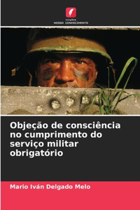 Objeção de consciência no cumprimento do serviço militar obrigatório