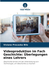 Videoproduktion im Fach Geschichte