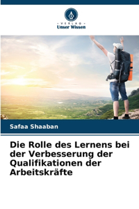 Die Rolle des Lernens bei der Verbesserung der Qualifikationen der Arbeitskräfte