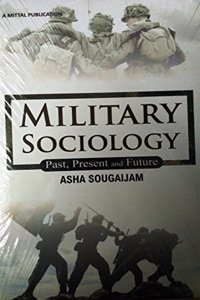 MILITARY SOCIOLOGY PAST PRESENT AND FUTURE