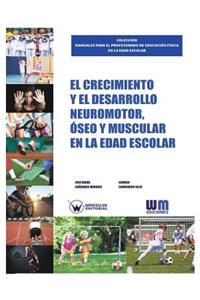 El Crecimiento y el desarrollo Neuromotor, Óseo y Muscular en la edad escolar