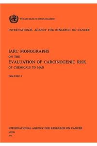 IARC Monographs on the Evaluation of Carcinogenic Risk of Chemicals to Man Vol 1