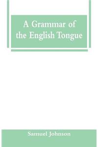 A Grammar of the English Tongue