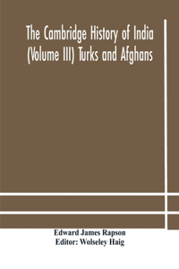 Cambridge history of India (Volume III) Turks and Afghans