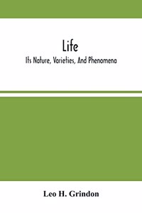 Life; Its Nature, Varieties, And Phenomena