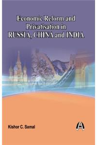 Economic Reform And Privatisation In Russia, China And India