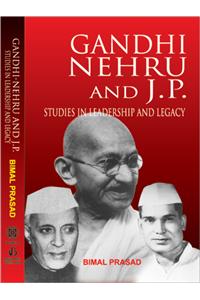 Gandhi-Nehru and J.P. : Studies in Leadership and Legacy