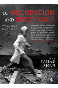 Of Occupation And Resistance: Writings From Kashmir