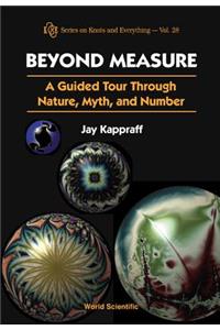 Beyond Measure: A Guided Tour Through Nature, Myth And Number