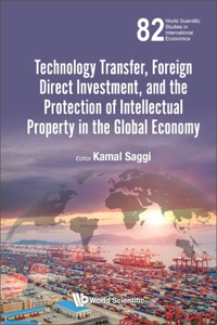 Technology Transfer, Foreign Direct Investment, And The Protection Of Intellectual Property In The Global Economy