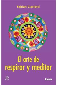 El Arte de Respirar Y Meditar