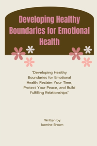 Developing Healthy Boundaries for Emotional Health