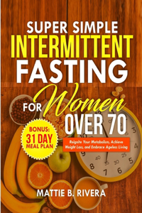 Super Simple Intermittent Fasting For Women Over 70