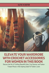 Elevate Your Wardrobe with Crochet Accessories for Women in this Book