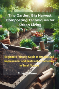 Tiny Gаrdеn, Bіg Hаrvеѕt, Composting Techniques fоr Urbаn Lіvіng