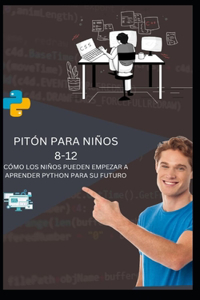 Pitón Para Niños 8-12 Cómo Los Niños Pueden Empezar a Aprender Python Para Su Futuro