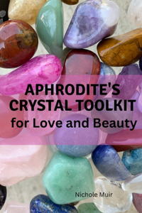Aphrodite's Crystal Toolkit for Love and Beauty