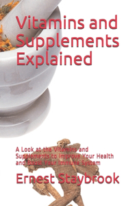 Vitamins and Supplements Explained