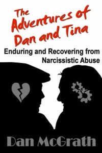 Adventures of Dan and Tina - Enduring and Recovering from Narcissistic Abuse
