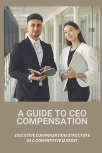 Guide To CEO Compensation