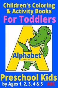 Children's Coloring & Activity Books For Toddlers Alphabet Preschool Kids by Ages 1, 2, 3, 4 & 5 ABC