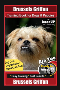 Brussels Griffon Training Book for Dogs & Puppies By BoneUP DOG Training, Dog Care, Dog Behavior, Hand Cues Too! Are You Ready to Bone Up? Easy Training * Fast Results Brussels Griffon
