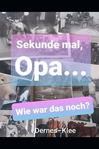 Sekunde mal, Opa...