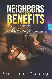 Neighbors with Benefits: First Impressions: (Book One) Stranger Next Door, Hot And Steamy Romance, Sweet Erotica Short Story