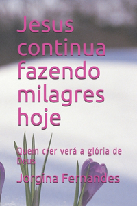 Jesus continua fazendo milagres hoje