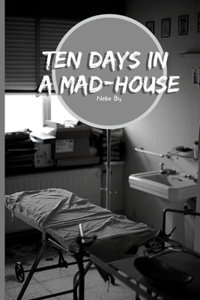 Ten Days in a Mad-House