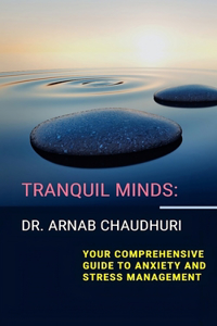 Tranquil Minds: Your Comprehensive Guide to Anxiety and Stress Management