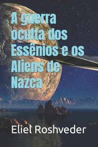 A guerra oculta dos Essenios e os Aliens de Nazca