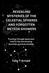 Revealing Mysteries of the Celestial Spheres and Forgotten Meteor Showers