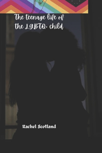 The teenage life of the lgbtq+ child