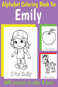 ABC Coloring Book for Emily: Personalized Book for Emily Alphabet to Color for Kids 1 2 3 4 5 6 Year Olds