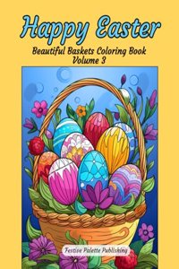 Happy Easter Beautiful Baskets Coloring Book Volume 3