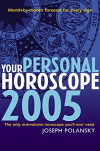 Your Personal Horoscope for 2005: Month-by-month forecasts for every sign