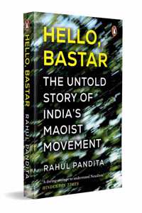 Hello, Bastar: The Untold Story of India's Maoist Movement