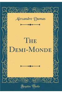 The Demi-Monde (Classic Reprint)