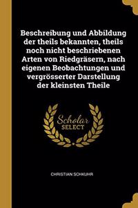 Beschreibung und Abbildung der theils bekannten, theils noch nicht beschriebenen Arten von Riedgräsern, nach eigenen Beobachtungen und vergrösserter Darstellung der kleinsten Theile