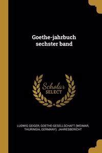 Goethe-jahrbuch sechster band