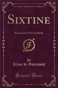 Sixtine: Roman de la Vie CÃ©rÃ©brale (Classic Reprint)