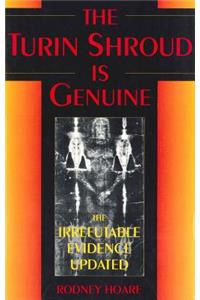 The Turin Shroud Is Genuine: The Irrefutable Evidence Updated