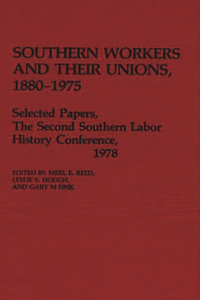 Southern Workers and Their Unions, 1880-1975
