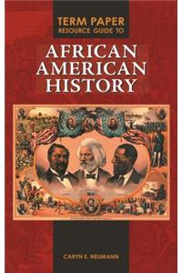 Term Paper Resource Guide to African American History