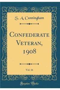 Confederate Veteran, 1908, Vol. 16 (Classic Reprint)